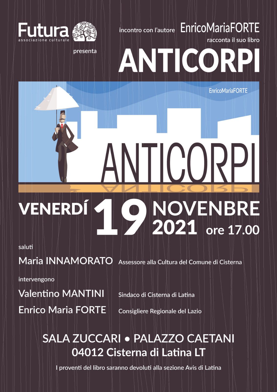 Il Consigliere Regionale Enrico Maria Forte presenta il suo libro “Anticorpi” a Cisterna di Latina a Palazzo Caetani venerdì 19 novembre alle ore 17.00 1 locandina forte a cisterna