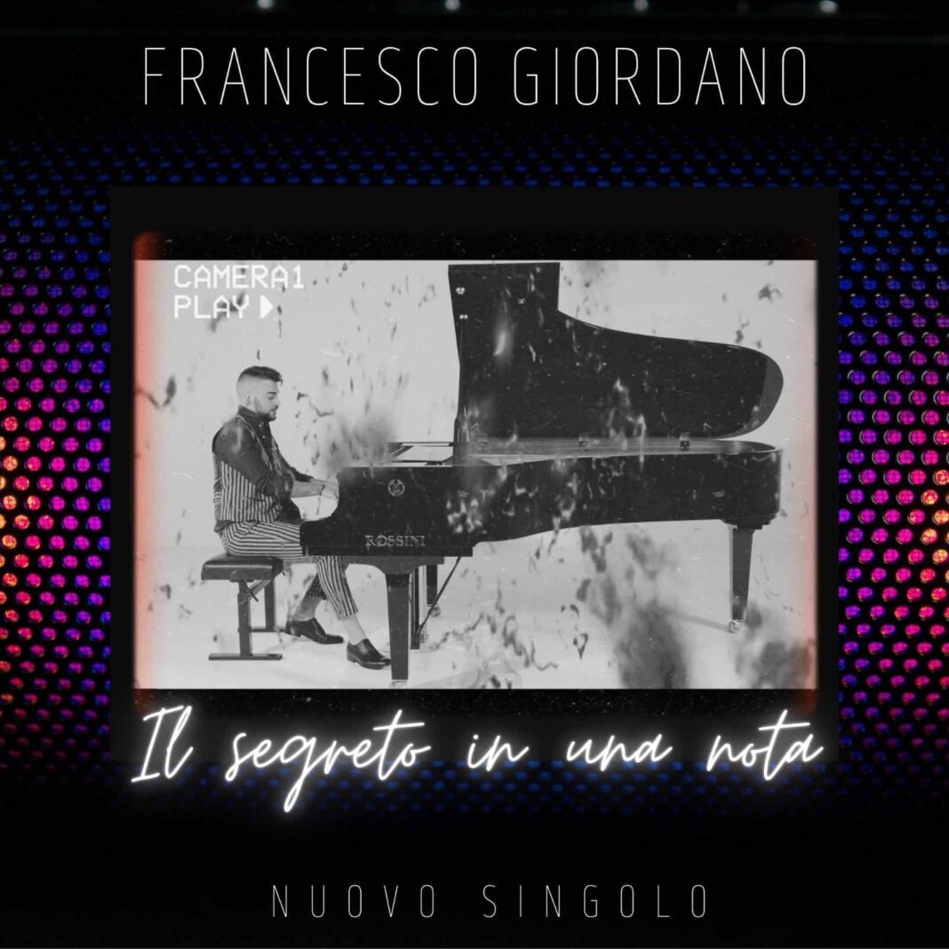 Francesco Giordano: in radio 18 Marzo e in digitale “IL SEGRETO IN UNA NOTA” il nuovo singolo Francesco Giordano: in radio 18 Marzo e in digitale “IL SEGRETO IN UNA NOTA” il nuovo singolo