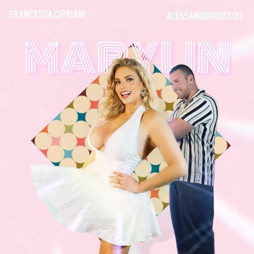 Francesca Cipriani & Alessandro Rossi DJ - Il nuovo singolo è "Marylin" 1 cover 4