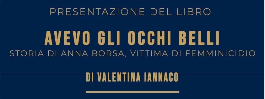 “Avevo gli occhi belli”: la storia di Anna Borsa, vittima di femminicidio, alla Sala Stampa della Camera dei Deputati “Avevo gli occhi belli”: la storia di Anna Borsa, vittima di femminicidio, alla Sala Stampa della Camera dei Deputati